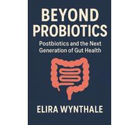 Beyond Probiotics: Postbiotics and the Next Generation of Gut Health