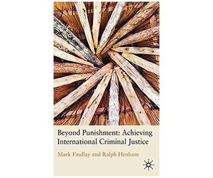 Beyond Punishment: Achieving International Criminal Justice