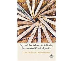 Beyond Punishment in International Criminal Justice Mark Findlay, Ralph Henham (Auteur)