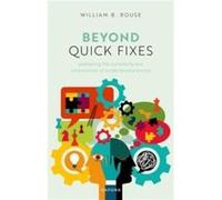 Beyond Quick Fixes - Rouse Dr William B. Research Professor Research Professor McCourt School of Public Policy Georgetown University - Oxford University P Rouse Dr William B. Research Professor Resear