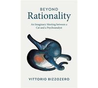 Beyond Rationality An Imaginary Meeting between a Cat and a Psychoanalyst - Vittorio Bizzozero - Iff Books - ebook (ePub) - Livre