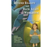 Beyond Reality and Back Again Workbook: Lessons in Resilience from a Soldier, a Scientist, and a Survivor