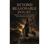 BEYOND REASONABLE DOUBT: How Mens Rea and the Burden of Proof Were Systematically Dismantled
