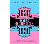 Beyond Recognition: Transgender Antidiscrimination Law, Rhetoric, and Ethical Responsibility
