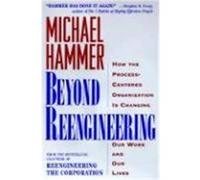 Beyond Reengineering: How the Process-Centered Organization Will Change Our Work and Our Lives Hammer, Michael (Auteur)