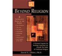Beyond Religion: A Personal Program for Building a Spiritual Life Outside the Walls of Traditional Religion Elkins, David N. (Auteur)