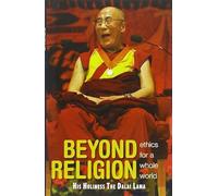Beyond Religion: Ethics For A Whole World
