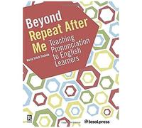 Beyond Repeat After Me: Teaching Pronunciation To English Learners