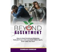 Beyond Resentment: How to Heal Emotional Distance, Rebuild Trust, and Love Each Other Again, Even After the Hurt