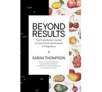 Beyond Results: The Practitioner's Guide to Functional Lab Analysis in Pregnancy