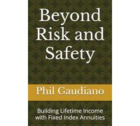 Beyond Risk and Safety: Building Lifetime Income with Fixed Index Annuities