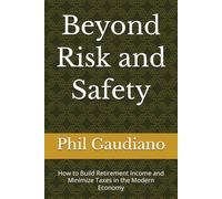 Beyond Risk and Safety: How to Build Retirement Income and Minimize Taxes in the Modern Economy