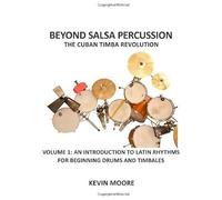 Beyond Salsa Percussion: The Cuban Timba Revolution: An Introduction To Latin Rhythms For Beginning Drums And Timbales