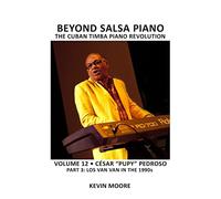 Beyond Salsa Piano: César "Pupy" Pedroso - Part 3 - Los Van Van in the 1990s