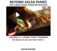Beyond Salsa Piano: The Cuban Timba Piano Revolution: Cesar "Pupy" Pedroso: The Music Of Los Van Van