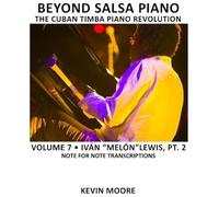 Beyond Salsa Piano: The Cuban Timba Piano Revolution: Ivan "Melon" Lewis