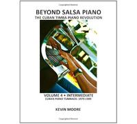 Beyond Salsa Piano: The Cuban Timba Piano Revolution: Volume 4 - Intermediate - Cuban Piano Tumbaos: 1979-1989
