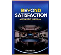 BEYOND SATISFACTION: The Most-Practical CX Playbook From the Frontlines to the Boardroom