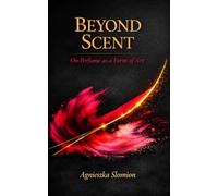 Beyond Scent: On Perfume as a Form of Art