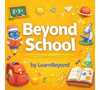 Beyond School: What Every Kid Should Know: Life Skills, Confidence, Real World, Character Building, and Smart Habits for Growing teenagers