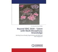 Beyond SDG 2030 - Talent with Multi-Disciplinary Knowledge: Building Future-Ready Organizations with SDG and ESG Integration