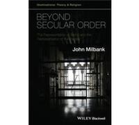 Beyond Secular Order by Milbank & John University of Nottingham & Nottingham & UK Inconnu (Auteur)