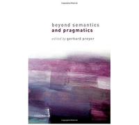 Beyond Semantics And Pragmatics