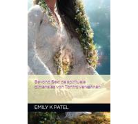 Beyond Sex: De Spirituele Dimensies Van Tantra Verkennen (Forbidden Tantra Series)