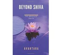 Beyond Shiva: The Absolute Truth - [Version Originale] Avahtara (Auteur)