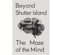 Beyond Shutter Island: The Maze of the Mind