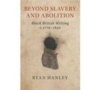 Beyond Slavery and Abolition by Ryan University College London Hanley Ryan University College London Hanley (Auteur)