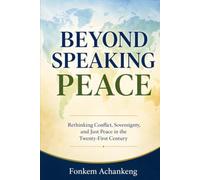 Beyond Speaking Peace: Rethinking Conflict, Sovereignty, and Just Peace in the Twenty-First Century