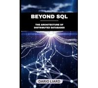 Beyond SQL: The Architecture Of Distributed Databases