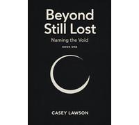 Beyond Still Lost by Casey Lawson: Naming the Void - Book I