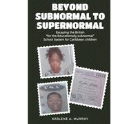 BEYOND SUBNORMAL TO SUPERNORMAL: Escaping the British '‘for the Educationally Subnormal’' School System For Caribbean Children
