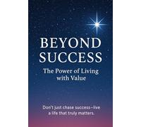 Beyond Success: The Power of Living with Value