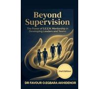 Beyond Supervision: The Power of S.E.E.N Mentorship in Developing Leaders and Teams 2nd Edition