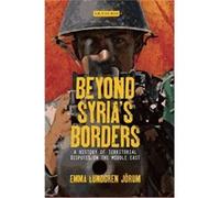 Beyond Syria'S Borders: A History Of Territorial Disputes In The Middle East (Library Of Modern Middle East Studies) (Hardcover) Emma Jorum, (Auteur)