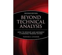 Beyond Technical Analysis: How to Develop and Implement a Winning Trading System