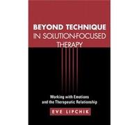 Beyond Technique In Solution-Focused Therapy: Working With Emotions And The Therapeutic Relationship (The Guilford Family Therapy) (Paperback) Eve Lipchik, (Auteur)