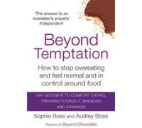 Beyond Temptation: How to stop overeating and feel normal and in control around food Boss, Sophie (Auteur)