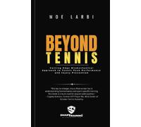 Beyond Tennis: Cutting Edge Biomechanical Approach to Tennis Peak Performance and Injury Prevention