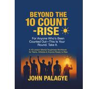 Beyond the 10 Count - Rise: The Mental Toughness Workbook for Teens & Young Adult: Build Confidence, Grit, and Self-Belief Through 10 Transformational Rounds of Growth, Reflection, and Action