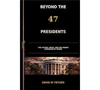 BEYOND THE 47 PRESIDENTS: The System, Crisis, and The Hidden Expansion of Power