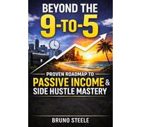 Beyond the 9-to-5: Proven Roadmap to Passive Income & Side Hustle Mastery