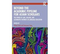 Beyond the Academic Pipeline for Asian Scholars: The Power of Care, Healing, and Alternative Pathways in Language Education