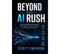Beyond the AI Rush: A Practical Mid-Market Playbook for Turning AI Pressure into Value, Risk Control, and Adoption