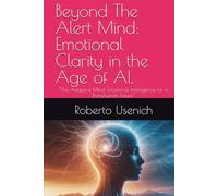 Beyond The Alert Mind: Emotional Clarity in the Age of AI.: “The Adaptive Mind: Emotional Intelligence for a Transhuman Future”
