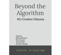 Beyond The Algorithm : Ai's Creative Odyssey Paperback Book By Nikunj Bhavsar