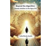 Beyond The Algorithm: Human Intuition in the Age of AI